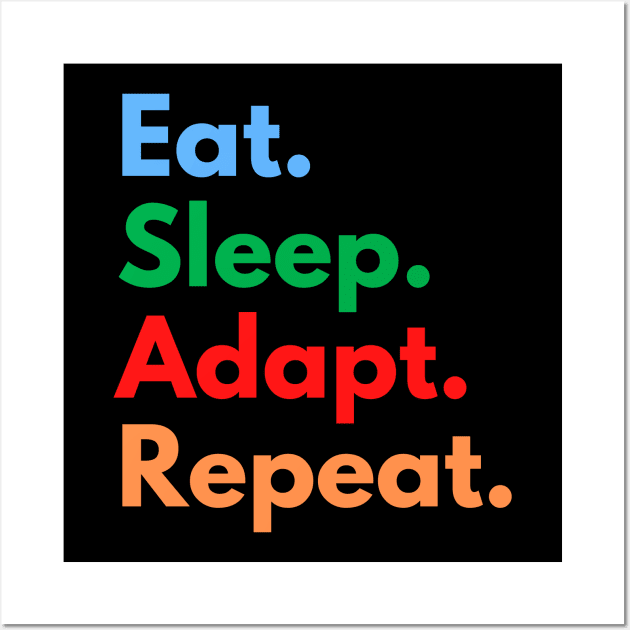 Eat. Sleep. Adapt. Repeat. Wall Art by Eat Sleep Repeat